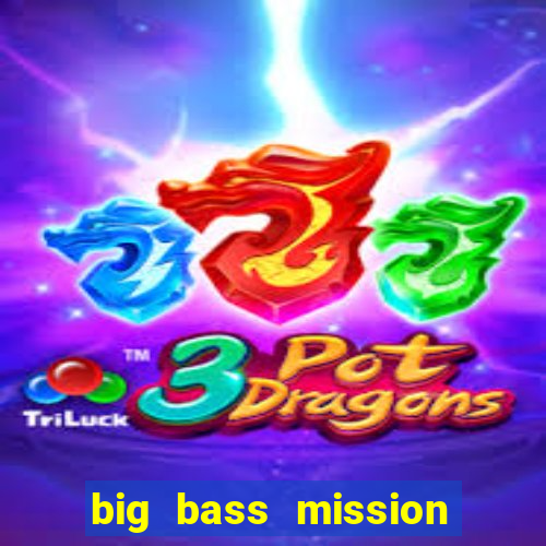 big bass mission fishin slot demo