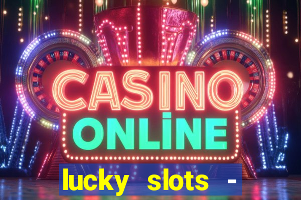 lucky slots - casino slots