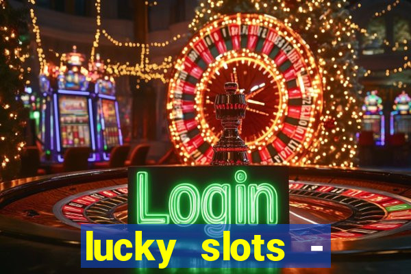 lucky slots - casino slots