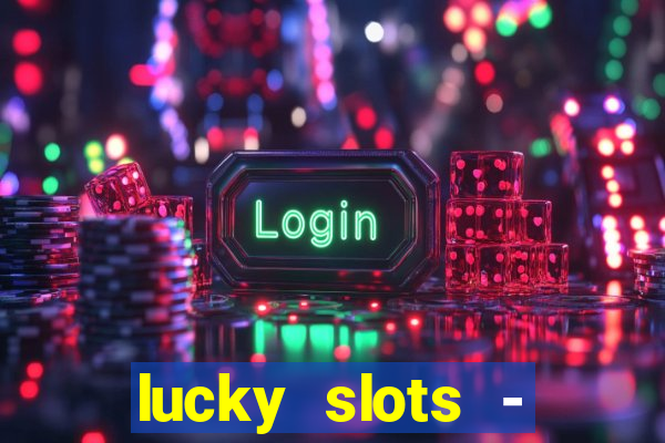 lucky slots - casino slots