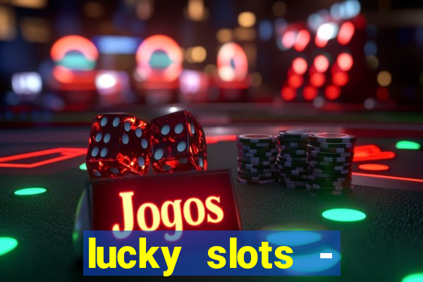 lucky slots - casino slots