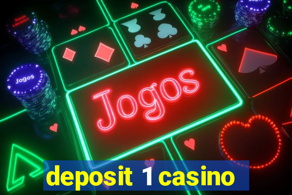 deposit 1 casino