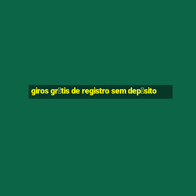 giros gr谩tis de registro sem dep贸sito