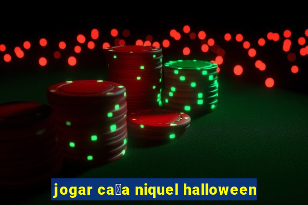 jogar ca莽a niquel halloween