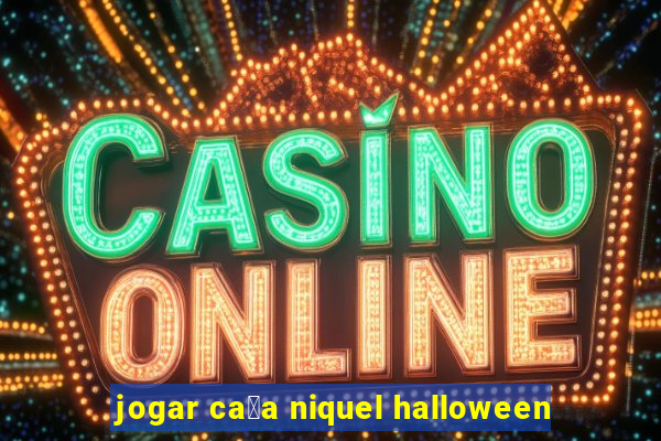 jogar ca莽a niquel halloween