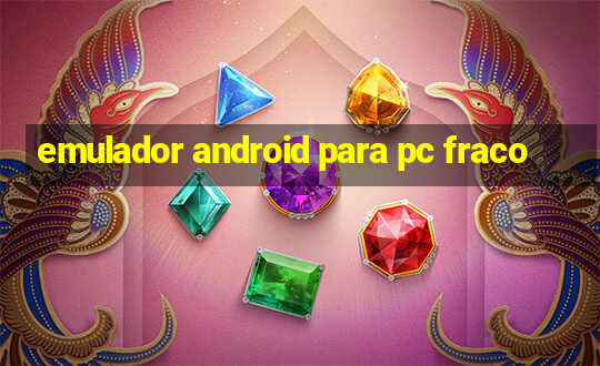 emulador android para pc fraco