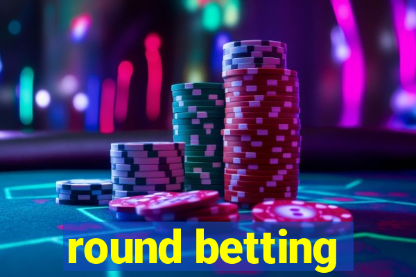 round betting