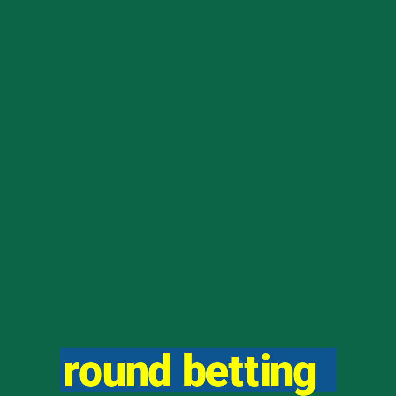 round betting