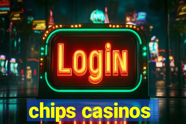 chips casinos