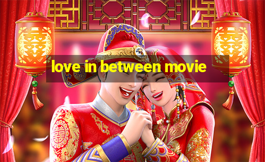 love in between movie