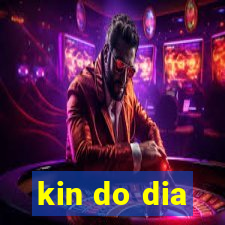 kin do dia