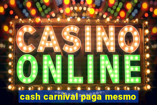 cash carnival paga mesmo