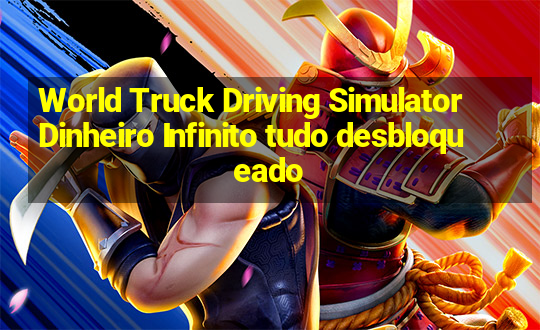 World Truck Driving Simulator Dinheiro Infinito tudo desbloqueado