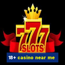 18+ casino near me