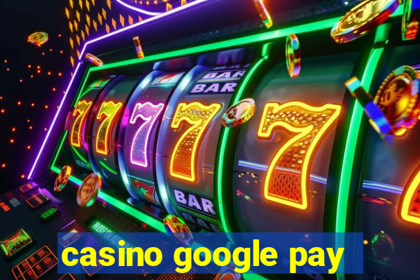 casino google pay