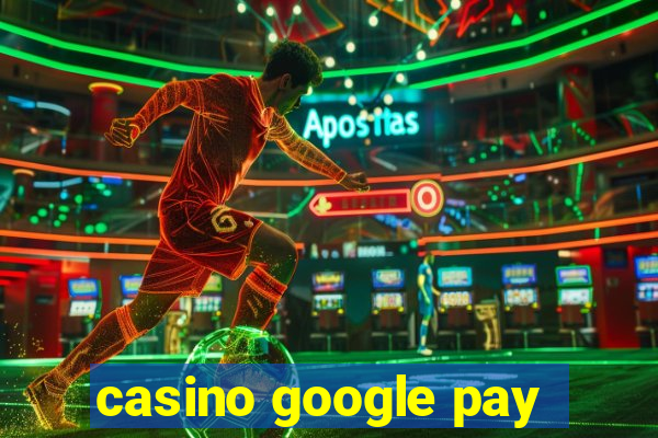 casino google pay