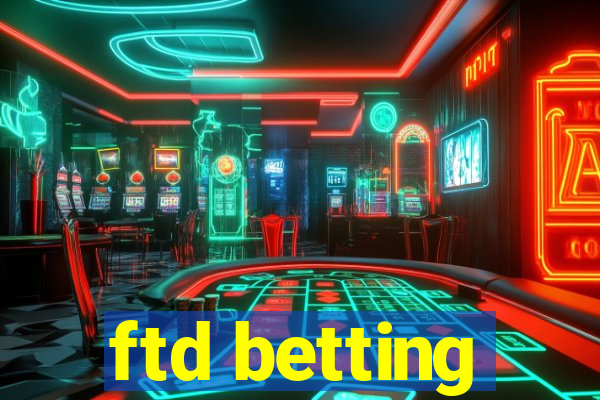 ftd betting