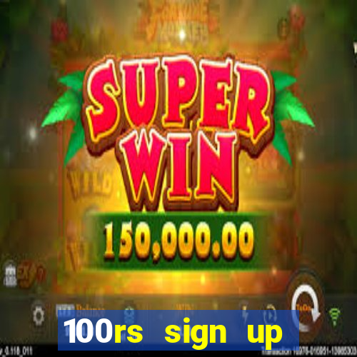 100rs sign up bonus casino