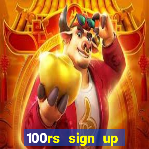 100rs sign up bonus casino