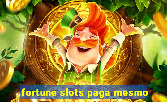 fortune slots paga mesmo