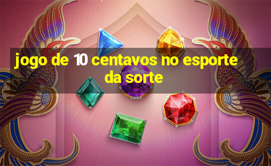 jogo de 10 centavos no esporte da sorte