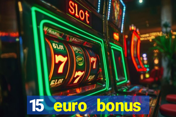 15 euro bonus casino ohne einzahlung