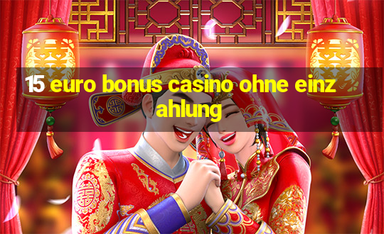 15 euro bonus casino ohne einzahlung