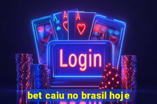 bet caiu no brasil hoje