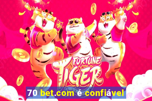 70 bet.com é confiável