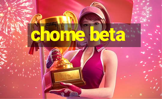 chome beta