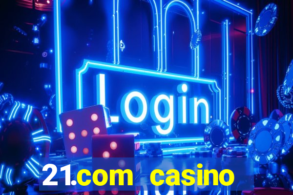 21.com casino veilige gok