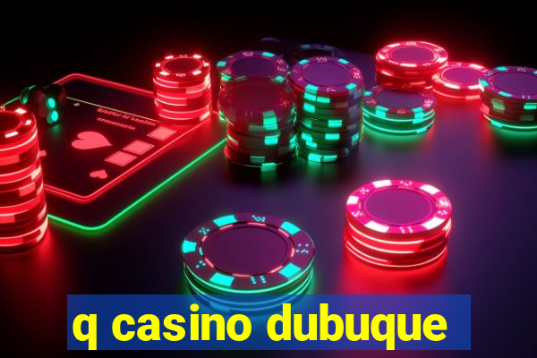 q casino dubuque