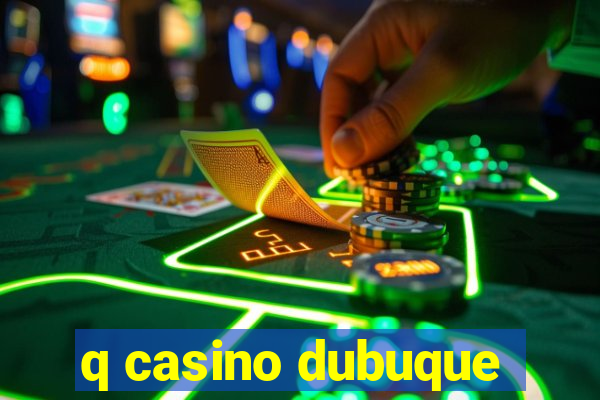 q casino dubuque