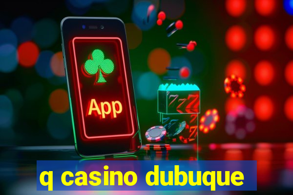 q casino dubuque