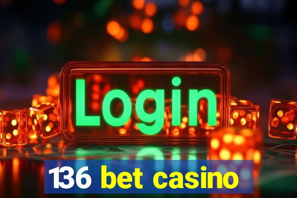 136 bet casino