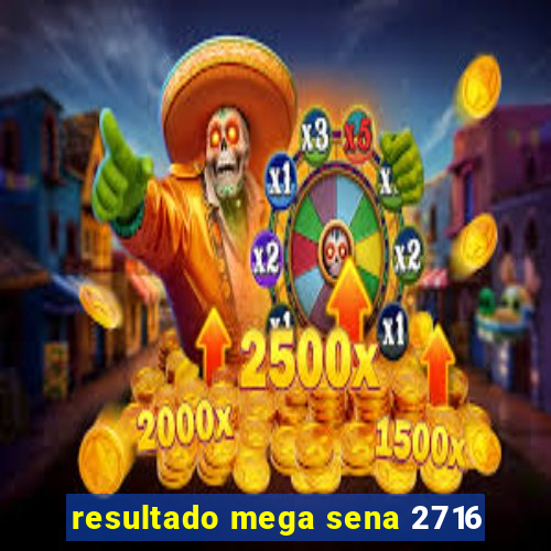 resultado mega sena 2716