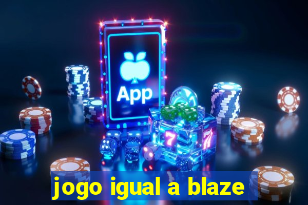 jogo igual a blaze