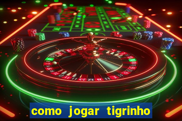 como jogar tigrinho e ganhar dinheiro