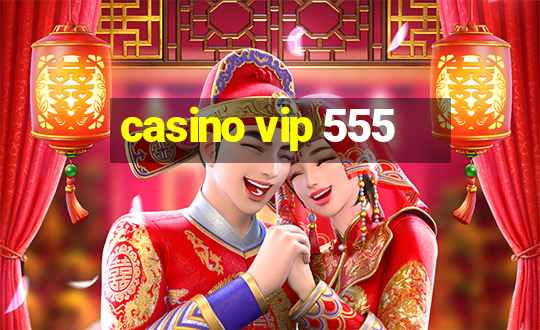 casino vip 555