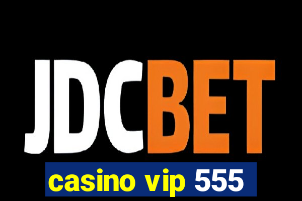 casino vip 555