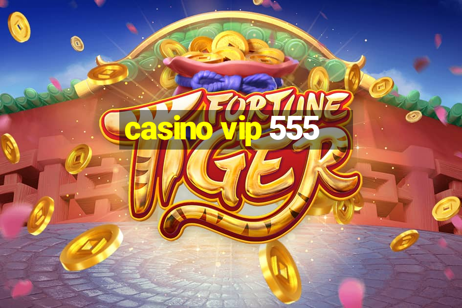 casino vip 555