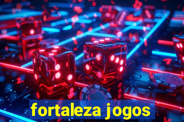 fortaleza jogos