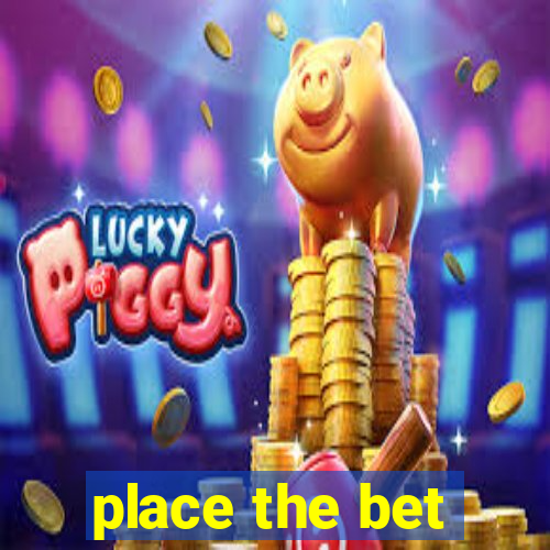 place the bet