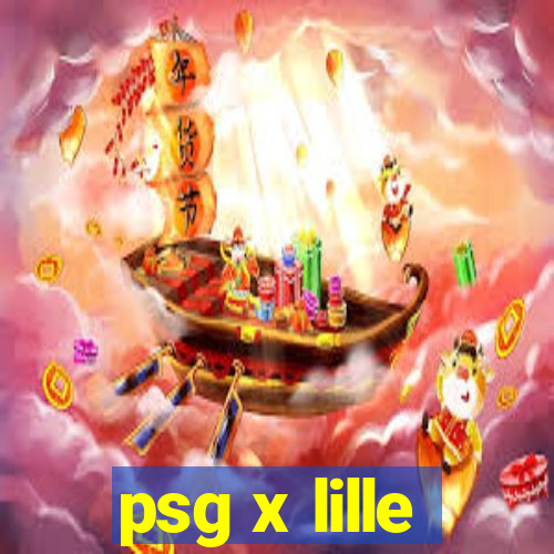 psg x lille