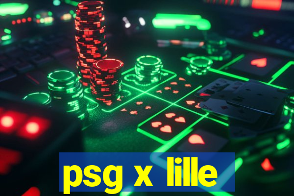 psg x lille