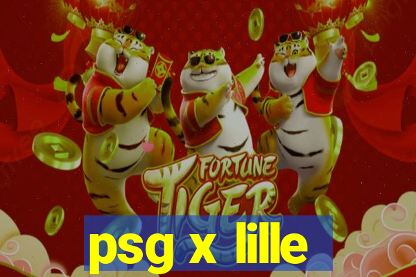 psg x lille