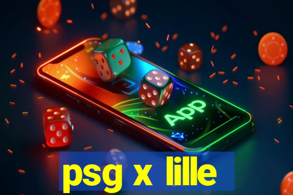 psg x lille