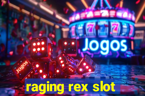 raging rex slot