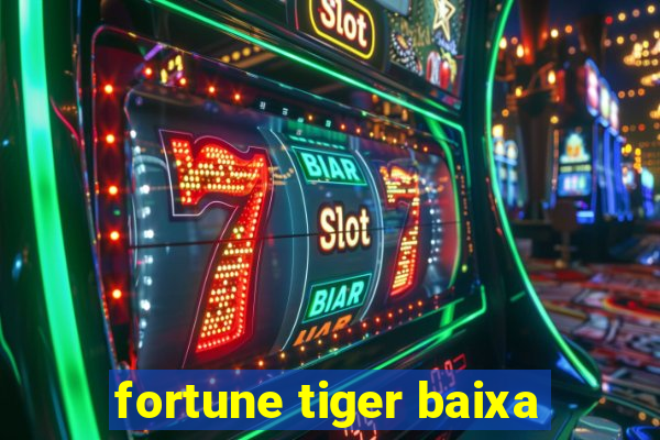 fortune tiger baixa