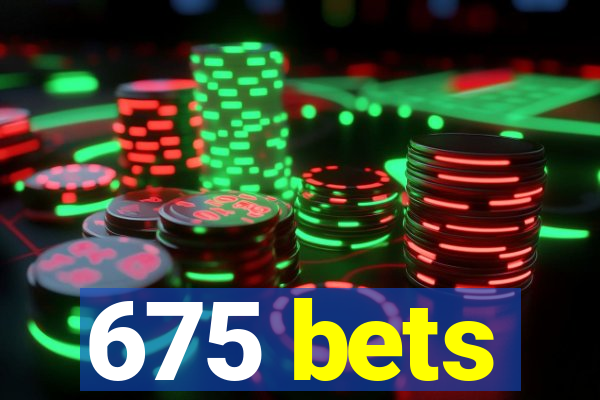 675 bets